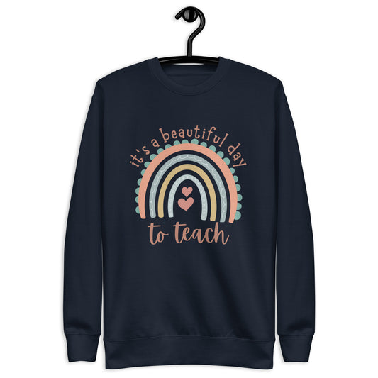 It is a Beautiful Day to Teach Unisex Premium Sweatshirt